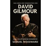 Das Leben und Vermächtnis von David Gilmour: Eine vollständige Biografie
