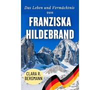 Das Leben und Vermächtnis von Franziska Hildebrand