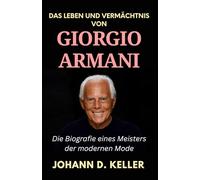 Das Leben und Vermächtnis von Giorgio Armani: Die Biografie eines Meisters der modernen Mode