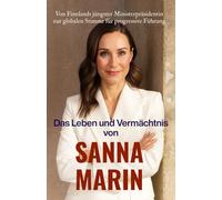 Das Leben und Vermächtnis von Sanna Marin: Von Finnlands jüngster Ministerpräsidentin zur globalen Stimme für progressive Führung