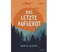 Das letzte Aufgebot: Kriegsende 1945 - Ein eindrucksvoller Jugendbuch-Roman über die letzten Monate des Nationalsozialismus