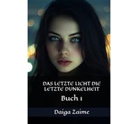 DAS LETZTE LICHT DIE LETZTE DUNKELHEIT: Buch 1