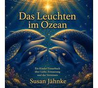 Das Leuchten im Ozean: Ein einfühlsames Kinderbuch über Trauer, Liebe und die Kraft der Erinnerung