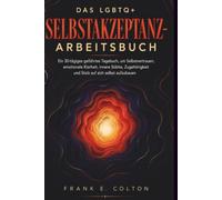 Das LGBTQ+ Selbstakzeptanz-Arbeitsbuch: Ein 30-tägiges geführtes Tagebuch, um Selbstvertrauen, emotionale Klarheit, innere Stärke, Zugehörigkeit und Stolz auf sich selbst aufzubauen