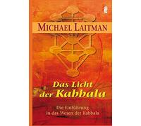 Das Licht der Kabbalah: Die Einführung in das Wesen der Kabbala