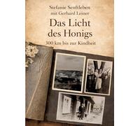 Das Licht des Honigs: Eine Geschichte von Vertreibung, Erinnerung und Ankunft, Flucht eines Sudetendeutschen