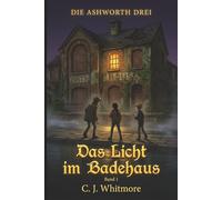 Das Licht im Badehaus: Die Ashworth Drei - Band 1