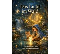 Das Licht im Wald: Ein Abenteuer über Mut und Freundschaft
