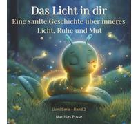 Das Licht in dir: Eine sanfte Geschichte über inneres Licht, Ruhe und Mut