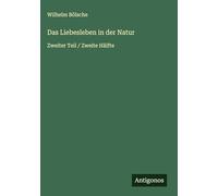 Das Liebesleben in der Natur: Zweiter Teil / Zweite Hälfte