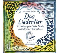 Das Liedertier: 10 tierisch gute Lieder zur musikalischen Früherziehung