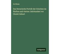 Das literarische Porträt der Griechen im fünften und vierten Jahrhundert vor Christi Geburt