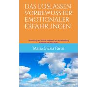 DAS LOSLASSEN VORBEWUSSTER EMOTIONALER ERFAHRUNGEN: Anwendung der Technik FastReset® bei der Behandlung frühkindlicher “Prägungen”