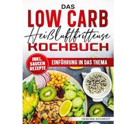 Das Low Carb Heißluftfritteuse Kochbuch: Mit vielen leckeren und einfache Low Carb Rezepten für die ganze Familie
