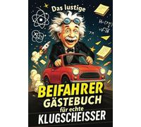 Das lustige Beifahrer Gästebuch für echte Klugscheißer: Das ultimative Geschenk zum Führerschein oder zum 18. Geburtstag für Fahranfänger, ... & Beifahrer mit großem Mitteilungsbedürfnis