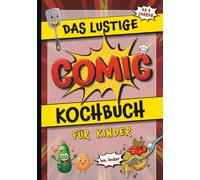 Das lustige Comic Kochbuch für Kinder - einfach kochen lernen für Kinder ab 4 Jahren. Ein Mega-Spaß für die ganze Familie.