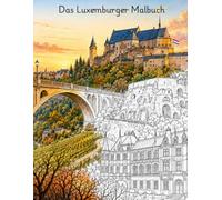 Das Luxemburger Malbuch: Ein Ausmalbuch für Erwachsene - 30 Illustrationen der bedeutendsten Orte des Großherzogtums