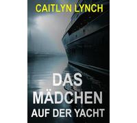 Das Mädchen auf der Yacht: Ein fesselnder Australien-Thriller über ein verschwundenes Kind, eine dunkle Vergangenheit und eine Wahrheit, die nie ruht: 2