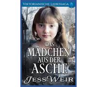Das Mädchen Aus der Asche: Viktorianische Liebessaga