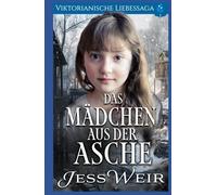 Das Mädchen Aus der Asche: Viktorianische Liebessaga
