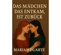 Das Mädchen, das entkam, ist zurück: Ein Roman über Liebe, Verlust und das, was danach kommt