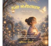 Das Mädchen, das zu viel in sich trug: Eine ruhige Geschichte über Emotionen, Überforderung und Geborgenheit