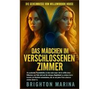 DAS MÄDCHEN IM VERSCHLOSSENEN ZIMMER: Ein intensiver Psychothriller, in dem ein neuer Job im Anwesen eines Milliardärs zur tödlichen Falle wird und nur die Wahrheit das Überleben sichert ( Buch 1)