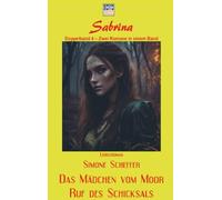 Das Mädchen vom Moor / Ruf des Schicksals: Sabrina - Doppelband 4