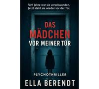 Das Mädchen vor meiner Tür: Ein packender Psychothriller voller unerwarteter Wendungen über Schuld, Lügen und eine Tochter, die nie zurückkehren sollte