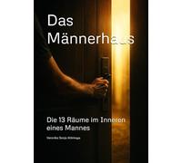 Das Männerhaus: Der innere Weg eines Mannes durch 13 Räume