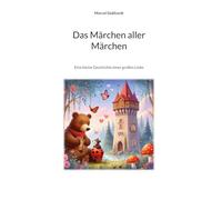 Das Märchen aller Märchen: Eine kleine Geschichte einer großen Liebe