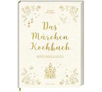 Das Märchen-Kochbuch: Rezepte und Geschichten