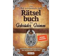Das märchenhafte Rätselbuch der Gebrüder Grimm: Entschlüssele die Geheimnisse der mysteriösen Märchen