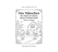 Das Mäuschen, das Angst vor seinem eigenen Schatten hatte: Märchen-Malbuch