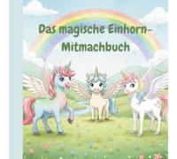 Das magische Einhorn-Mitmachbuch
