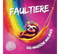 Das magische Faultier Malbuch: Eine malerische Reise in die Welt der entspannten Faultiere für Kinder ab 4 Jahren