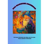 Das magische Kochbuch: Mit Professor Pfefferschote, Kater Krümel & einer Prise Zauber