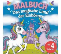 Das magische Land der Einhörner - Ein Ausmalbuch für Kinder ab 4 Jahren mit 40 faszinierenden Ausmalbildern: Das magische Land der Einhörner - Ein ... 4 Jahren mit 40 faszinierenden Ausmalbildern