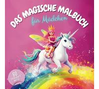 Das magische Malbuch für Mädchen: 60 zauberhafte Malvorlagen für grenzenlos kreative Mädchen mit Einhörnern, Prinzessinnen, Meerjungfrauen, Hexen, magischen Feen und Pferden