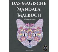 Das magische Mandala Malbuch: Faszinierende Mandalas für Erwachsene - kreativ, entspannend und anspruchsvoll