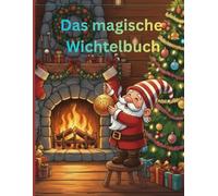Das magische Wichtel Ausmalbuch: 25 liebevolle & detailreiche Schwarz-Weiß-Bilder für Kinder und Erwachsene - Der perfekte Malspaß zur Weihnachtszeit