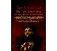 Das Mahavidya: The Ten Mahavidyas: A Sacred Journey into the Divine Wisdom and Mysticism of the Mahavidyas