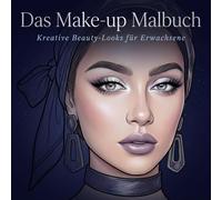 Das Make-up Malbuch: Kreative Beauty-Looks für Erwachsene