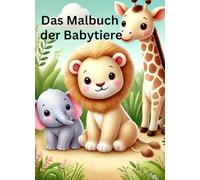 Das Malbuch der Babytiere ab 2 Jahren mit verschiedenen Babytieren zum Ausmalen.: Kreativer Malspaß für Kleinkinder sowie auch für Erwachsene