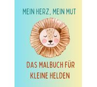 Das Malbuch für kleine Helden: Mein Herz, Mein Mut