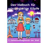 Das Malbuch für wissbegierige Köpfe - für Kinder ab 4 Jahren: Sehenswürdigkeiten der Welt