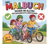 Das Malbuch - Sicher im Alltag, für aufgeweckte Abenteurer in 50 liebevoll gestalteten Illustrationen: Pädagogisch wertvoll - fördert die ... lernen den Alltag sicher zu meistern