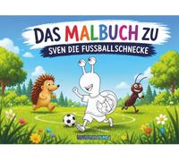 Das Malbuch zu Sven die Fussballschnecke
