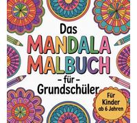 Das Mandala Malbuch für Grundschüler: ab 6 Jahren