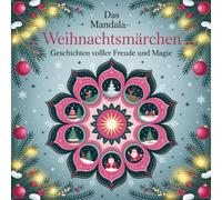 Das Mandala-Weihnachtsmärchen - Geschichten voller Freude und Magie